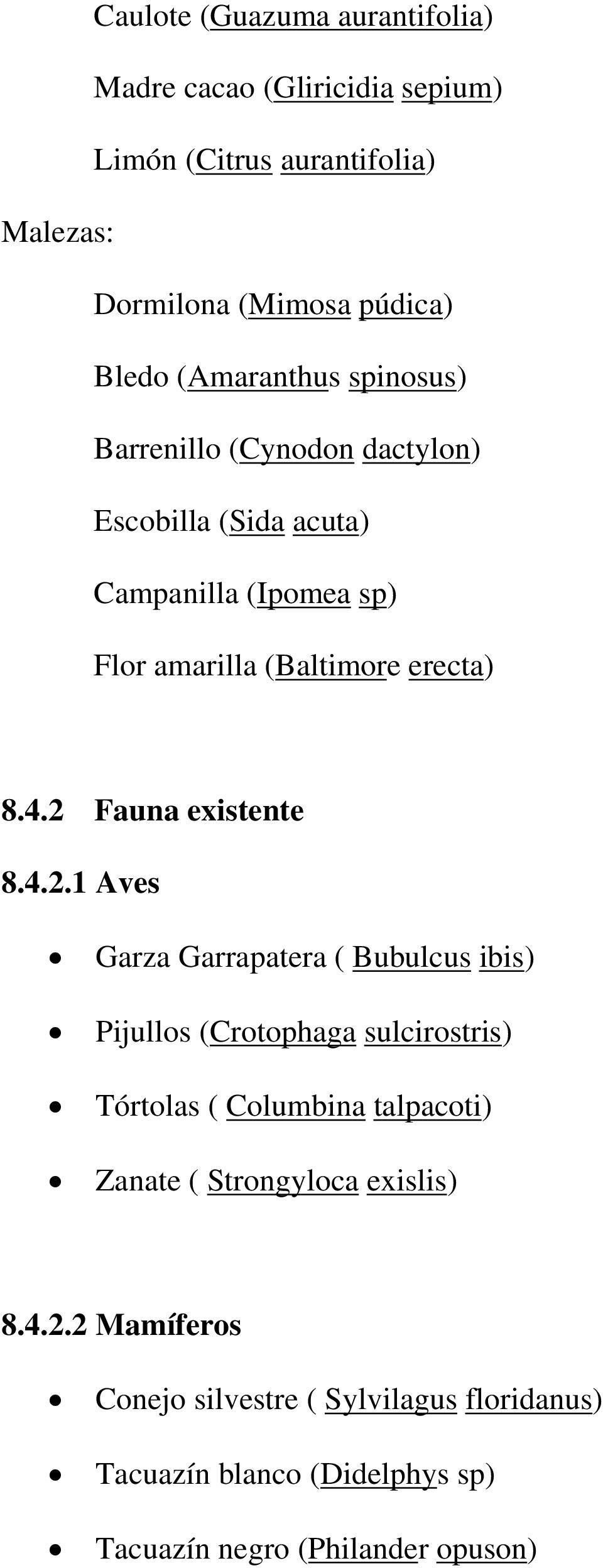 2 Fauna existente 8.4.2.1 Aves Garza Garrapatera ( Bubulcus ibis) Pijullos (Crotophaga sulcirostris) Tórtolas ( Columbina talpacoti)