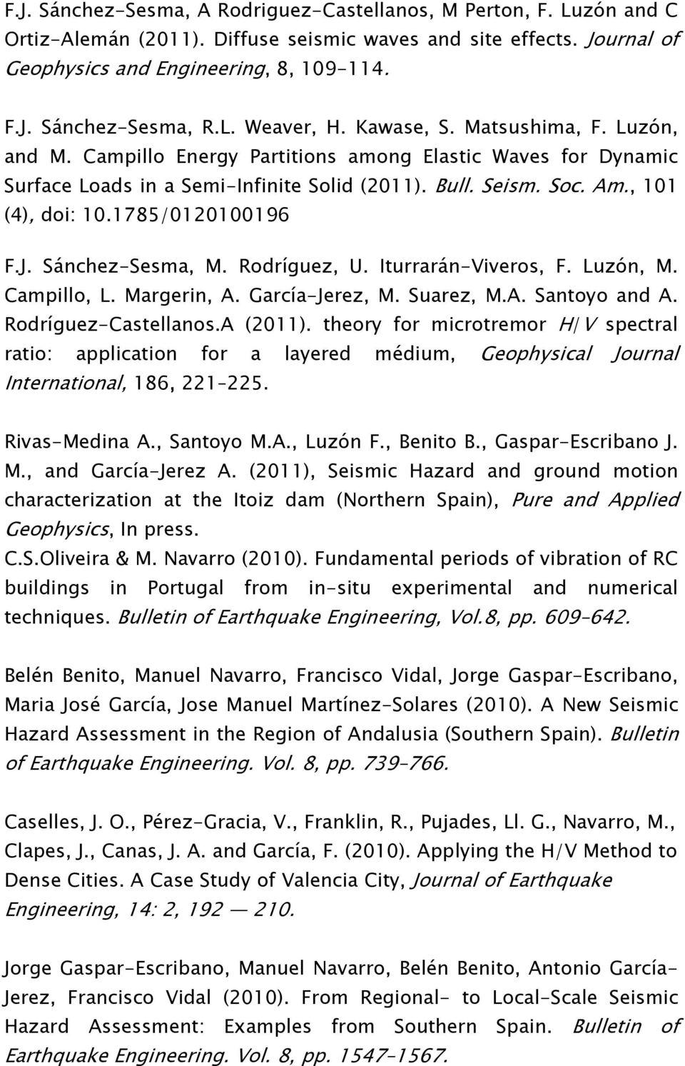 1785/0120100196 F.J. Sánchez-Sesma, M. Rodríguez, U. Iturrarán-Viveros, F. Luzón, M. Campillo, L. Margerin, A. García-Jerez, M. Suarez, M.A. Santoyo and A. Rodríguez-Castellanos.A (2011).