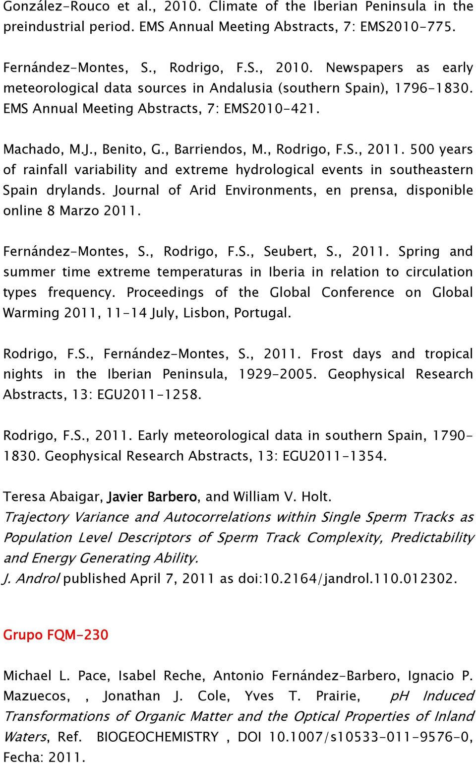 500 years of rainfall variability and extreme hydrological events in southeastern Spain drylands. Journal of Arid Environments, en prensa, disponible online 8 Marzo 2011. Fernández-Montes, S.
