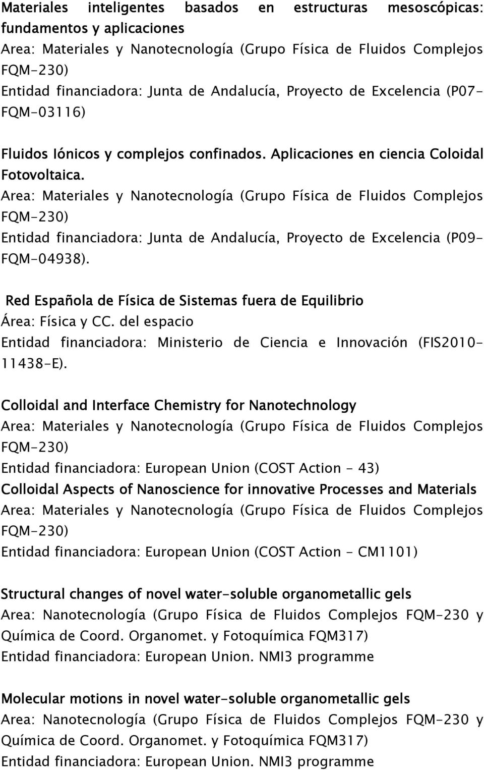 Area: Materiales y Nanotecnología (Grupo Física de Fluidos Complejos FQM-230) Entidad financiadora: Junta de Andalucía, Proyecto de Excelencia (P09- FQM-04938).