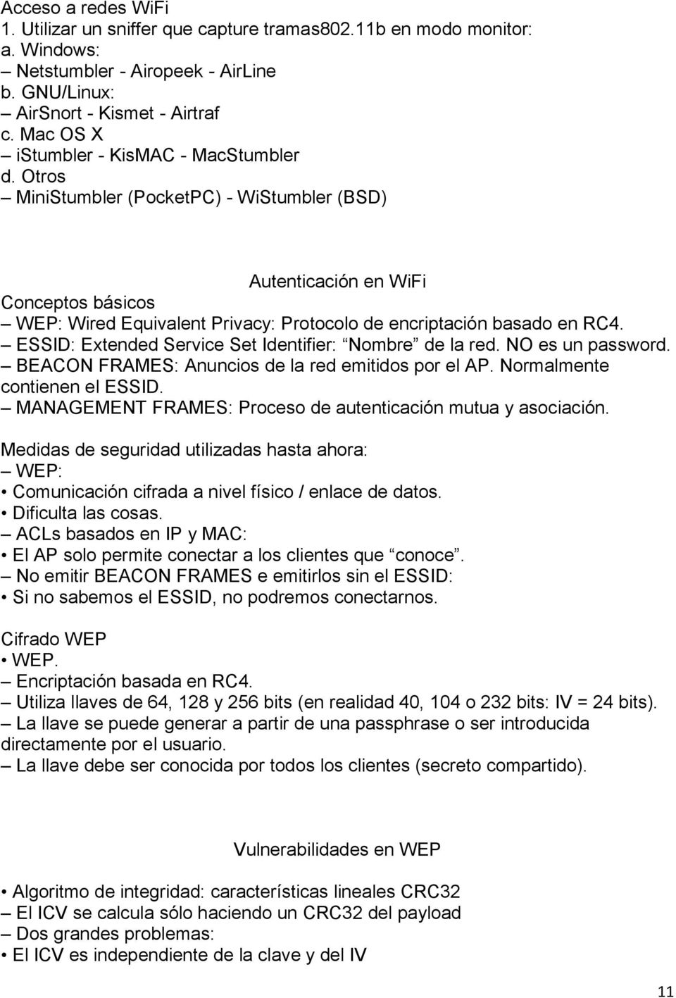 Otros MiniStumbler (PocketPC) - WiStumbler (BSD) Autenticación en WiFi Conceptos básicos WEP: Wired Equivalent Privacy: Protocolo de encriptación basado en RC4.