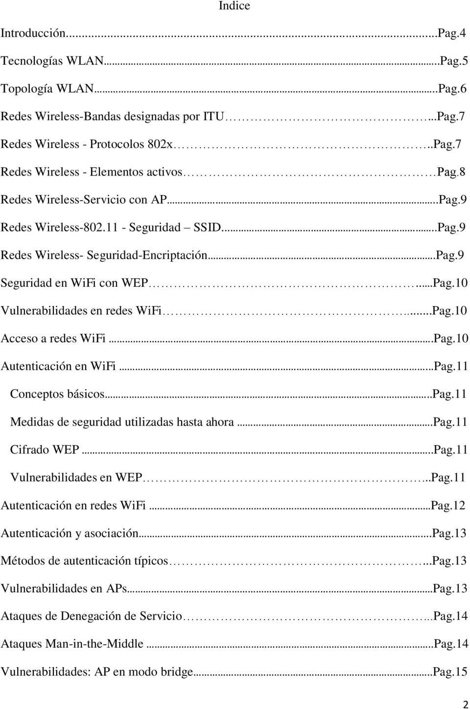 ..Pag.10 Acceso a redes WiFi.Pag.10 Autenticación en WiFi...Pag.11 Conceptos básicos..pag.11 Medidas de seguridad utilizadas hasta ahora.pag.11 Cifrado WEP..Pag.11 Vulnerabilidades en WEP...Pag.11 Autenticación en redes WiFi Pag.