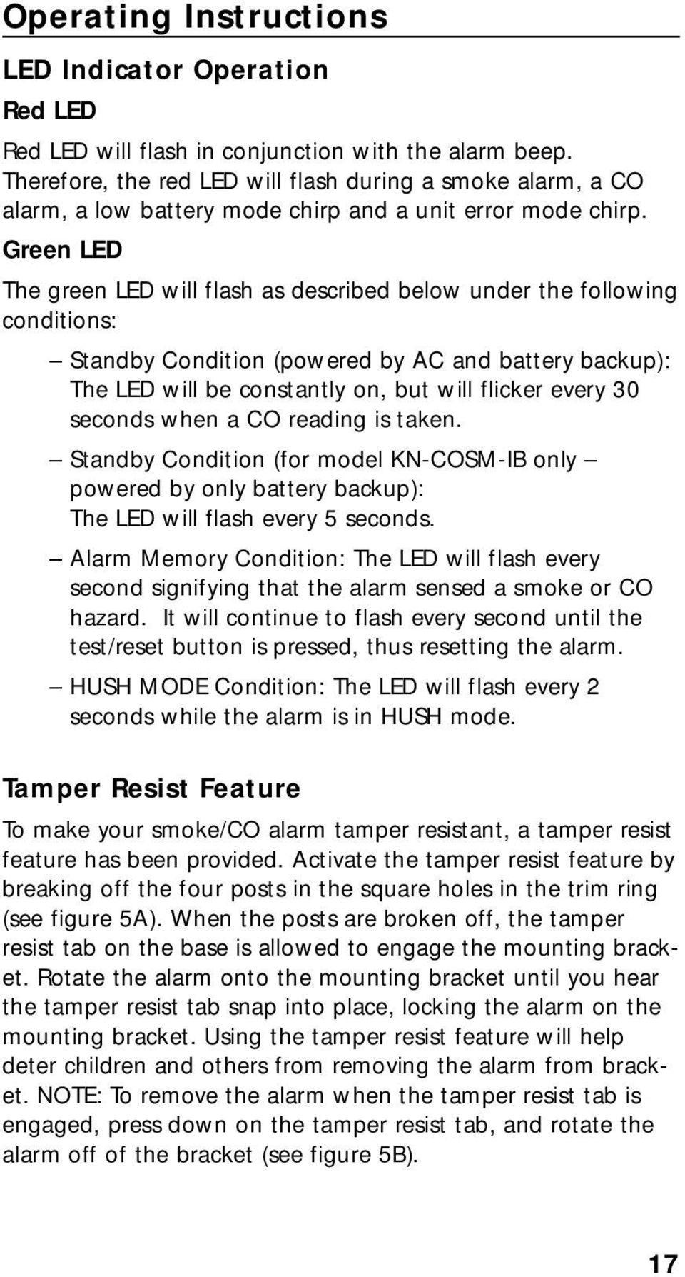 Green LED The green LED will flash as described below under the following conditions: Standby Condition (powered by AC and battery backup): The LED will be constantly on, but will flicker every 30