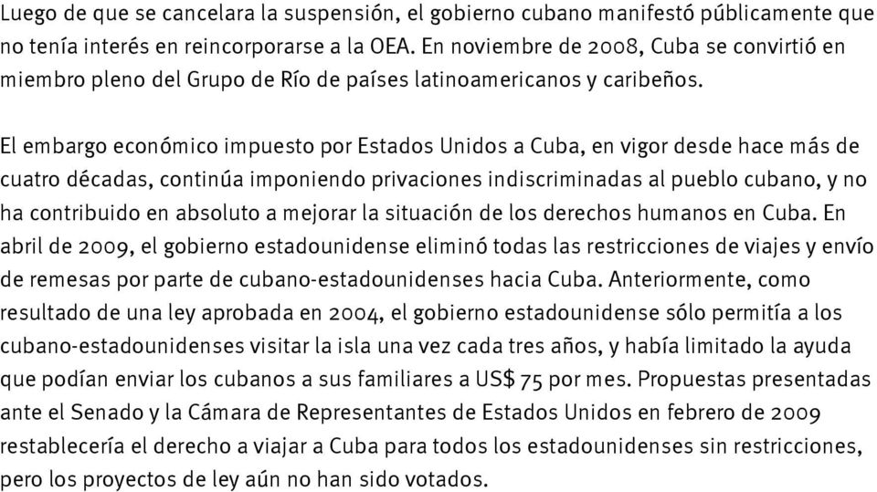 El embargo económico impuesto por Estados Unidos a Cuba, en vigor desde hace más de cuatro décadas, continúa imponiendo privaciones indiscriminadas al pueblo cubano, y no ha contribuido en absoluto a