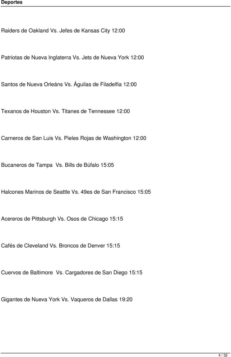 Pieles Rojas de Washington 12:00 Bucaneros de Tampa Vs. Bills de Búfalo 15:05 Halcones Marinos de Seattle Vs.