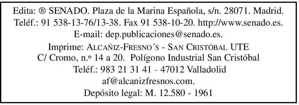 E-mail: dep.publicaciones@senado.es. Imprime: ALCAÑIZ-FRESNO S - SAN CRISTÓBAL UTE C/ Cromo, n.