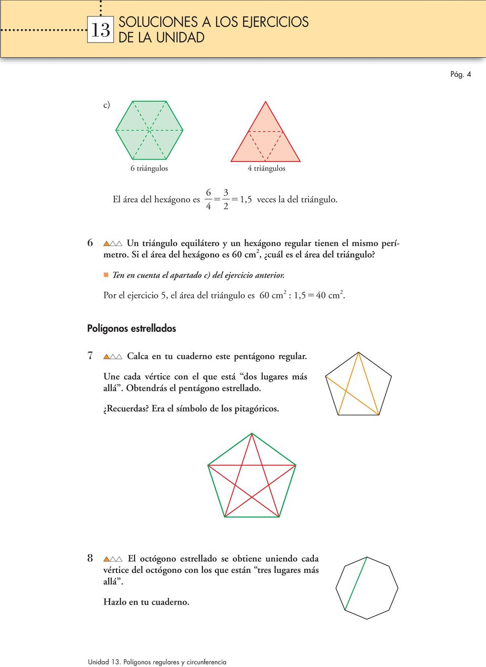Por el ejercicio 5, el área del triángulo es 60 cm 2 : 1,5 40 cm 2. Polígonos estrellados 7 Calca en tu cuaderno este pentágono regular.