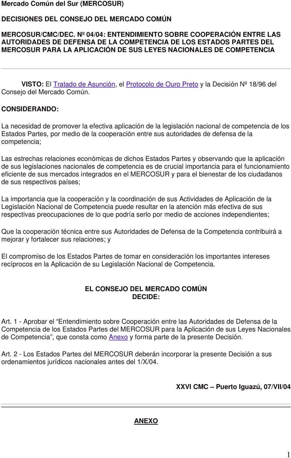 Tratado de Asunción, el Protocolo de Ouro Preto y la Decisión Nº 18/96 del Consejo del Mercado Común.