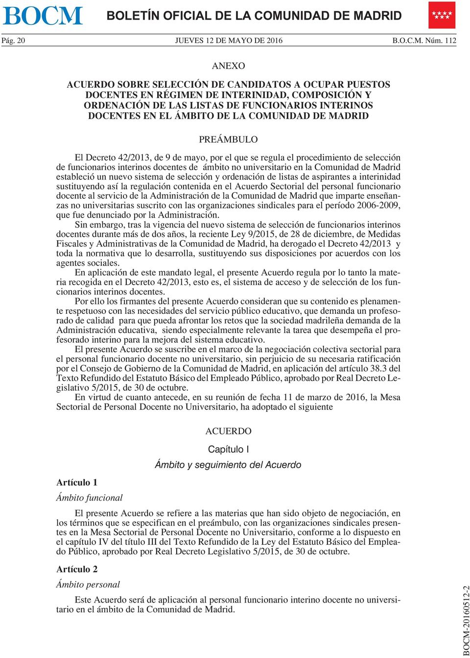 COMUNIDAD DE MADRID PREÁMBULO El Decreto 42/2013, de 9 de mayo, por el que se regula el procedimiento de selección de funcionarios interinos docentes de ámbito no universitario en la Comunidad de