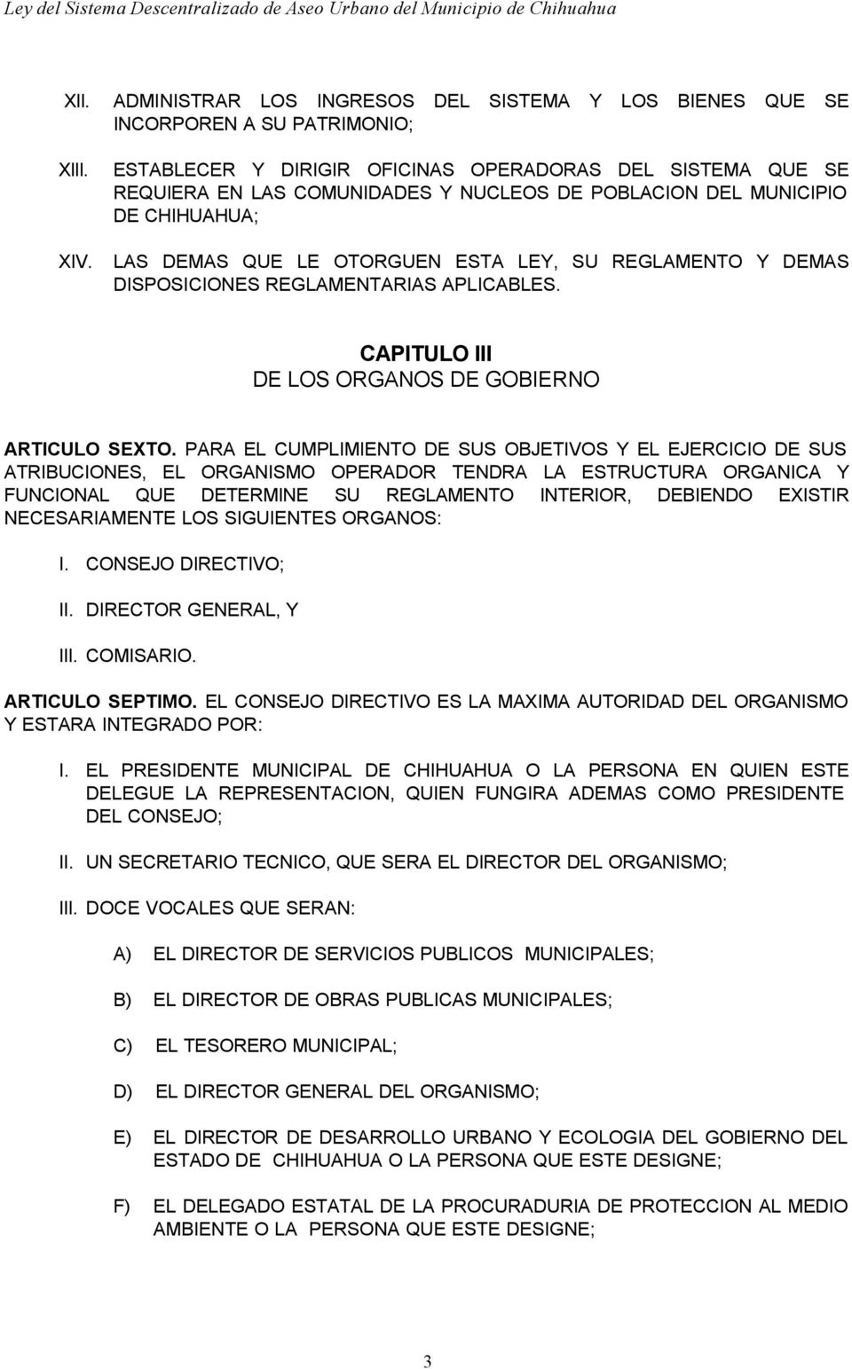 DISPOSICIONES REGLAMENTARIAS APLICABLES. CAPITULO III DE LOS ORGANOS DE GOBIERNO ARTICULO SEXTO.