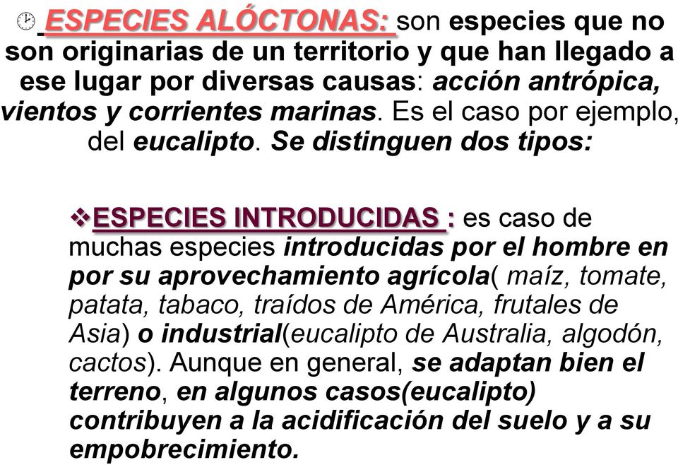 Se distinguen dos tipos: ESPECIES INTRODUCIDAS : es caso de muchas especies introducidas por el hombre en por su aprovechamiento agrícola( maíz, tomate,