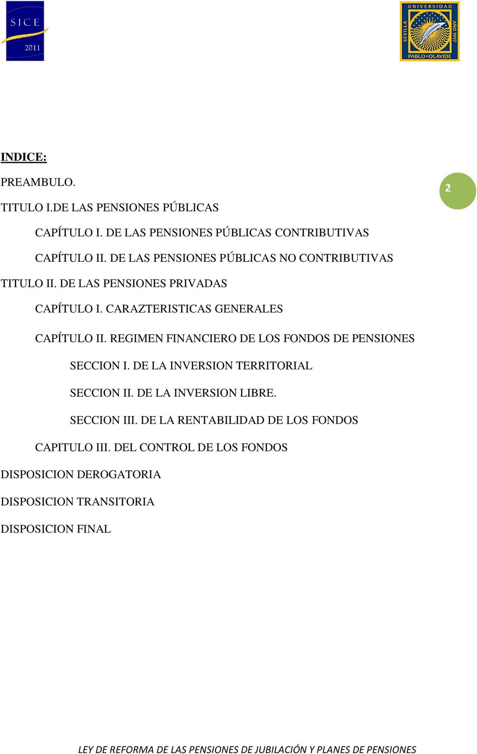 REGIMEN FINANCIERO DE LOS FONDOS DE PENSIONES SECCION I. DE LA INVERSION TERRITORIAL SECCION II. DE LA INVERSION LIBRE.