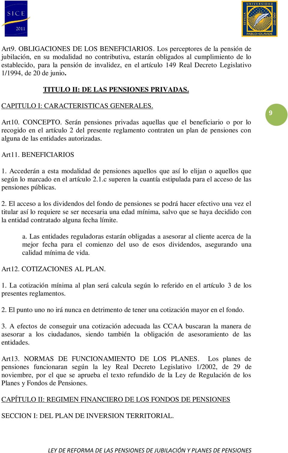 Legislativo 1/1994, de 20 de junio. TITULO II: DE LAS PENSIONES PRIVADAS. CAPITULO I: CARACTERISTICAS GENERALES. Art10. CONCEPTO.