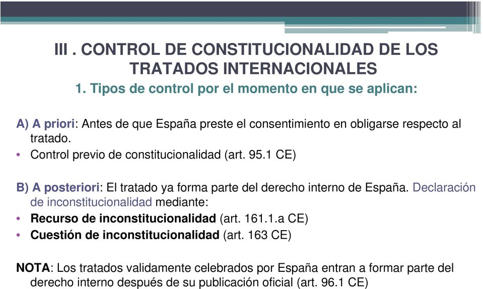 Control previo de constitucionalidad (art. 95.1 CE) B) A posteriori: El tratado ya forma parte del derecho interno de España.