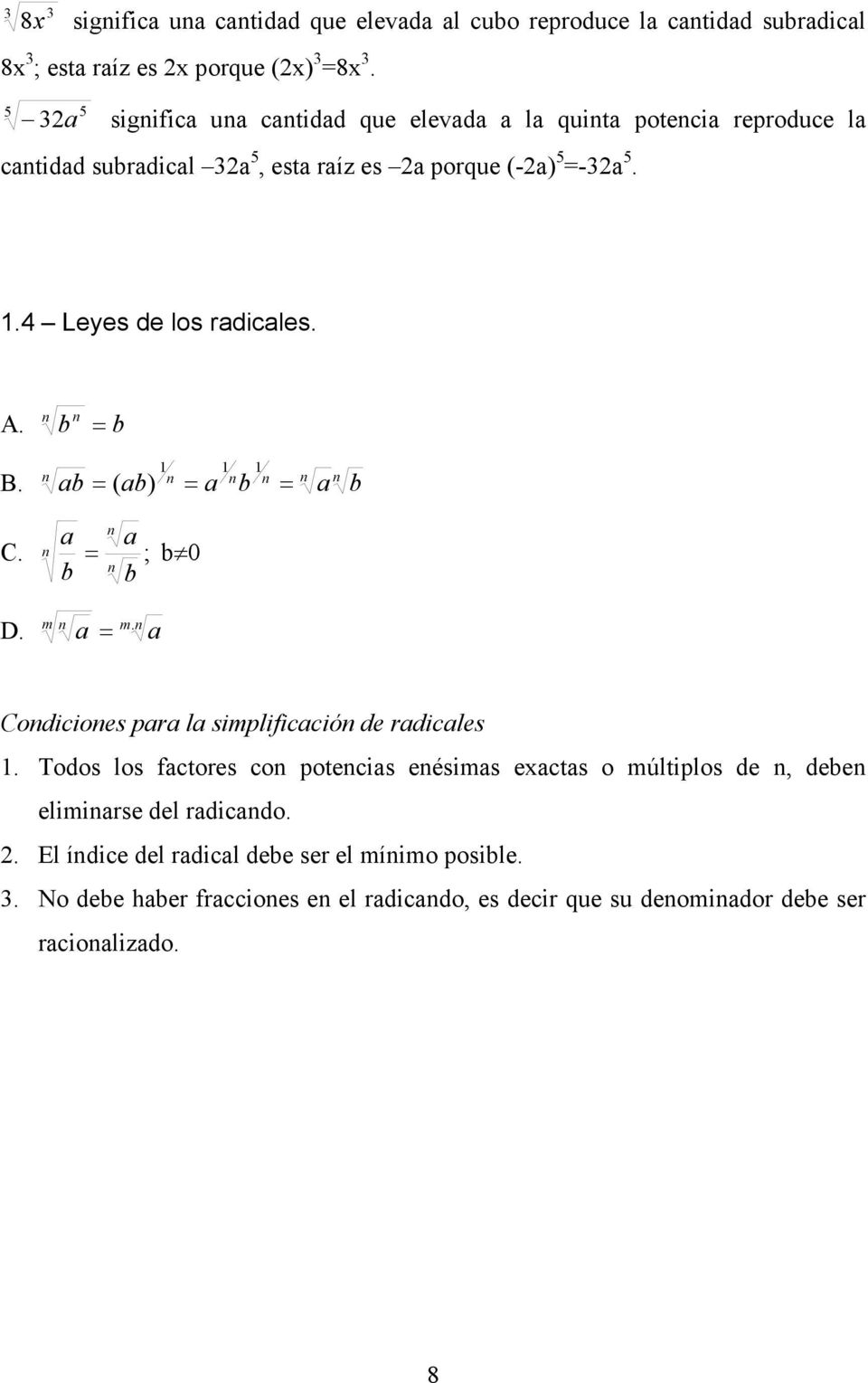 4 Leyes de los radicales. A. 1 B. a ( a) a a 1 1 a a C. ; 0 m D. m. a a Codicioes para la simplificació de radicales 1.
