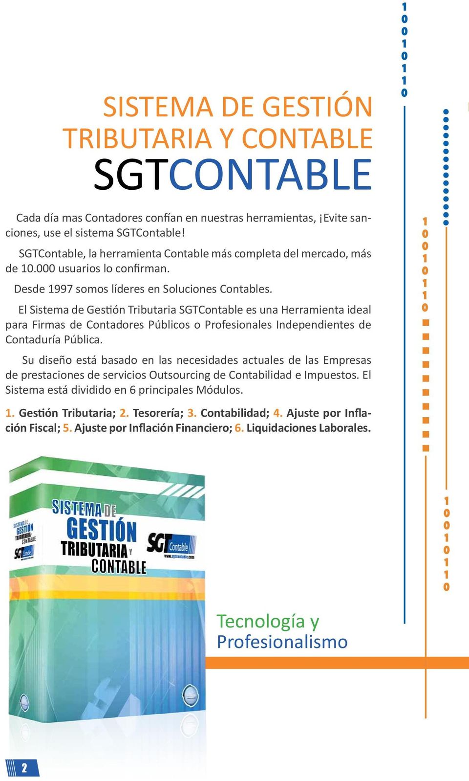 El Sistema de Gestión Tributaria SGTContable es una Herramienta ideal para Firmas de Contadores Públicos o Profesionales Independientes de Contaduría Pública.