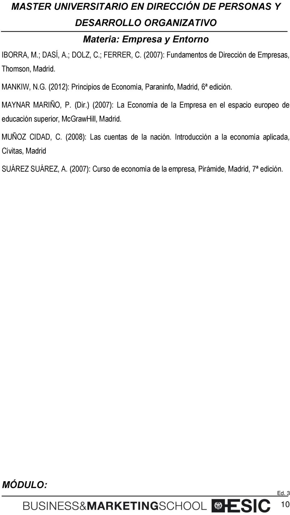 ) (2007): La Economía de la Empresa en el espacio europeo de educación superior, McGrawHill, Madrid. MUÑOZ CIDAD, C.