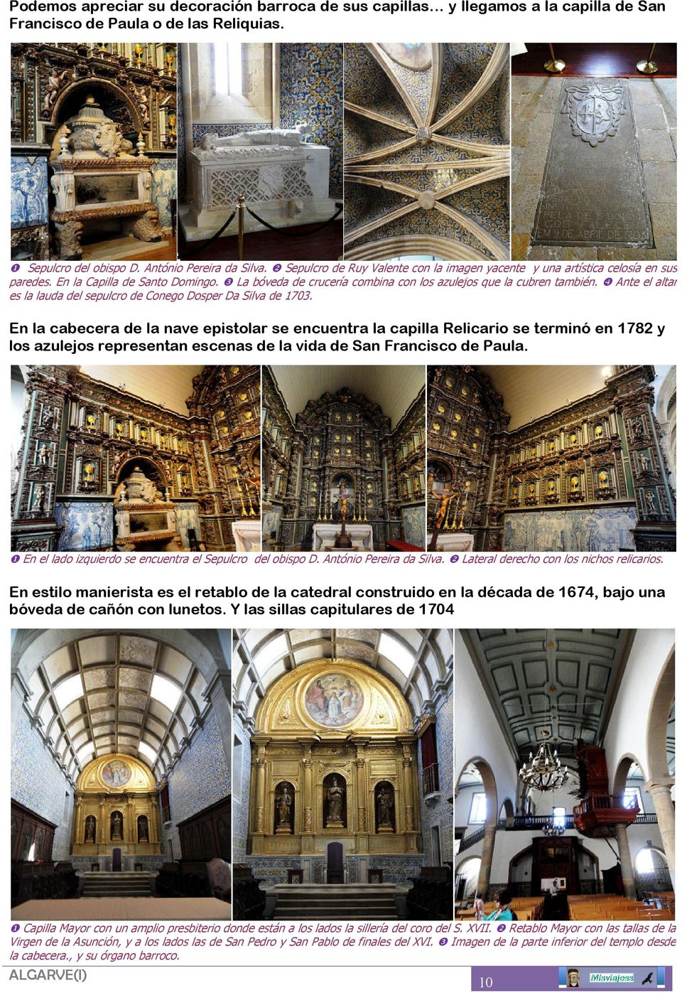 ❹ Ante el altar es la lauda del sepulcro de Conego Dosper Da Silva de 1703.