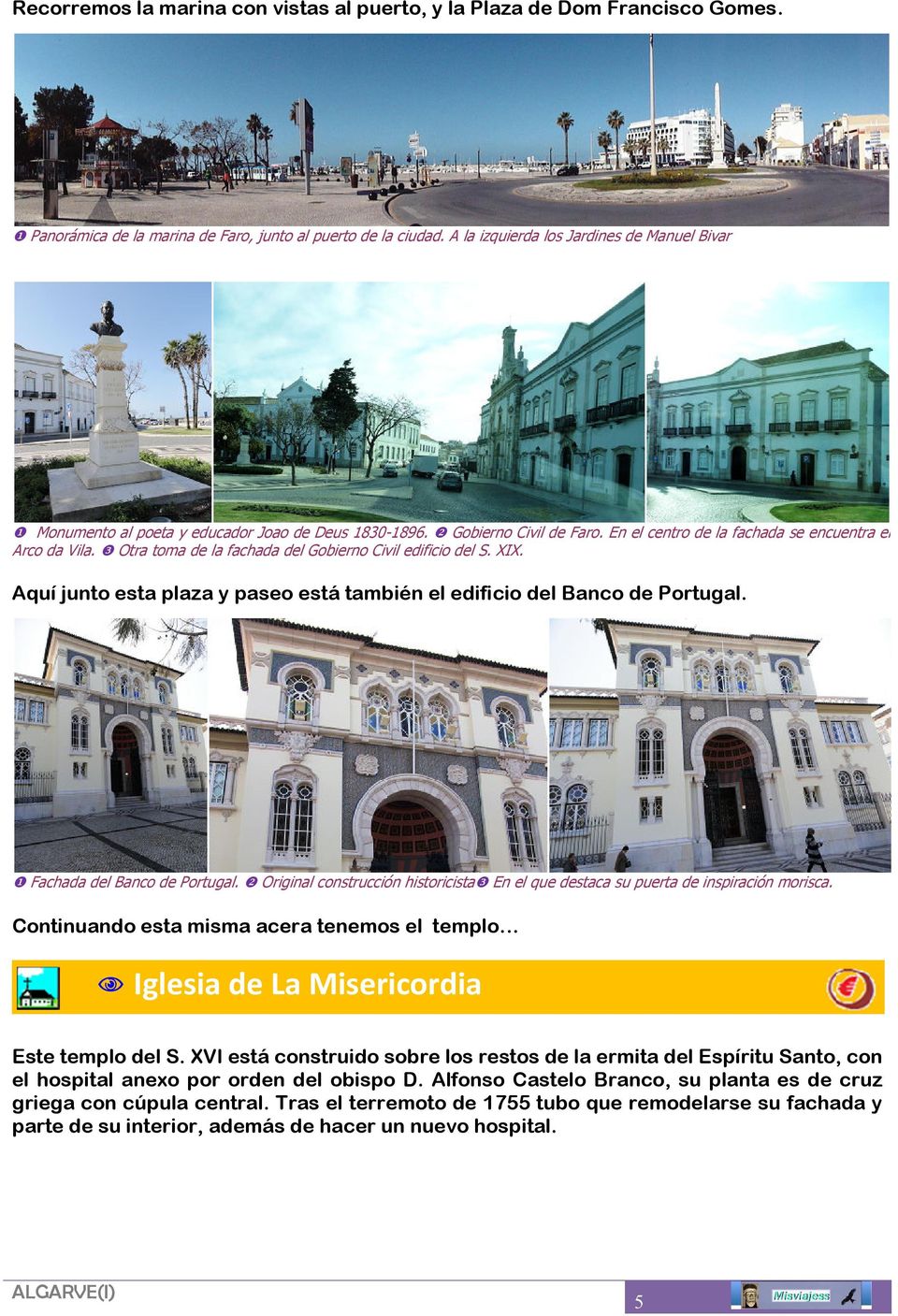 ❸ Otra toma de la fachada del Gobierno Civil edificio del S. XIX. Aquí junto esta plaza y paseo está también el edificio del Banco de Portugal. ❶ Fachada del Banco de Portugal.