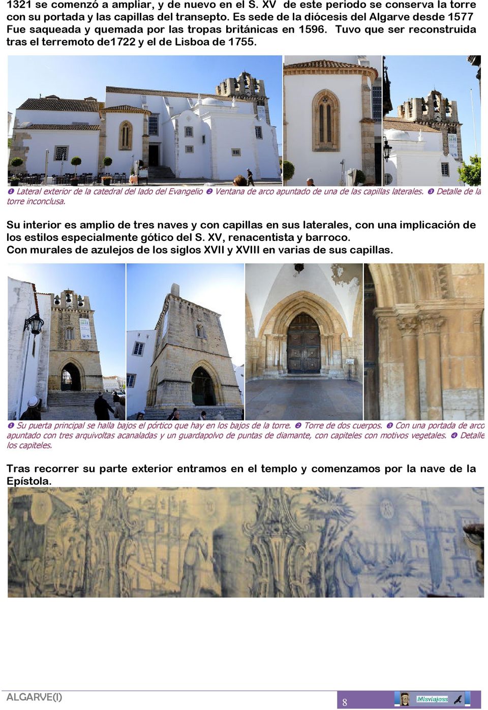 ❶ Lateral exterior de la catedral del lado del Evangelio ❷ Ventana de arco apuntado de una de las capillas laterales. ❸ Detalle de la torre inconclusa.