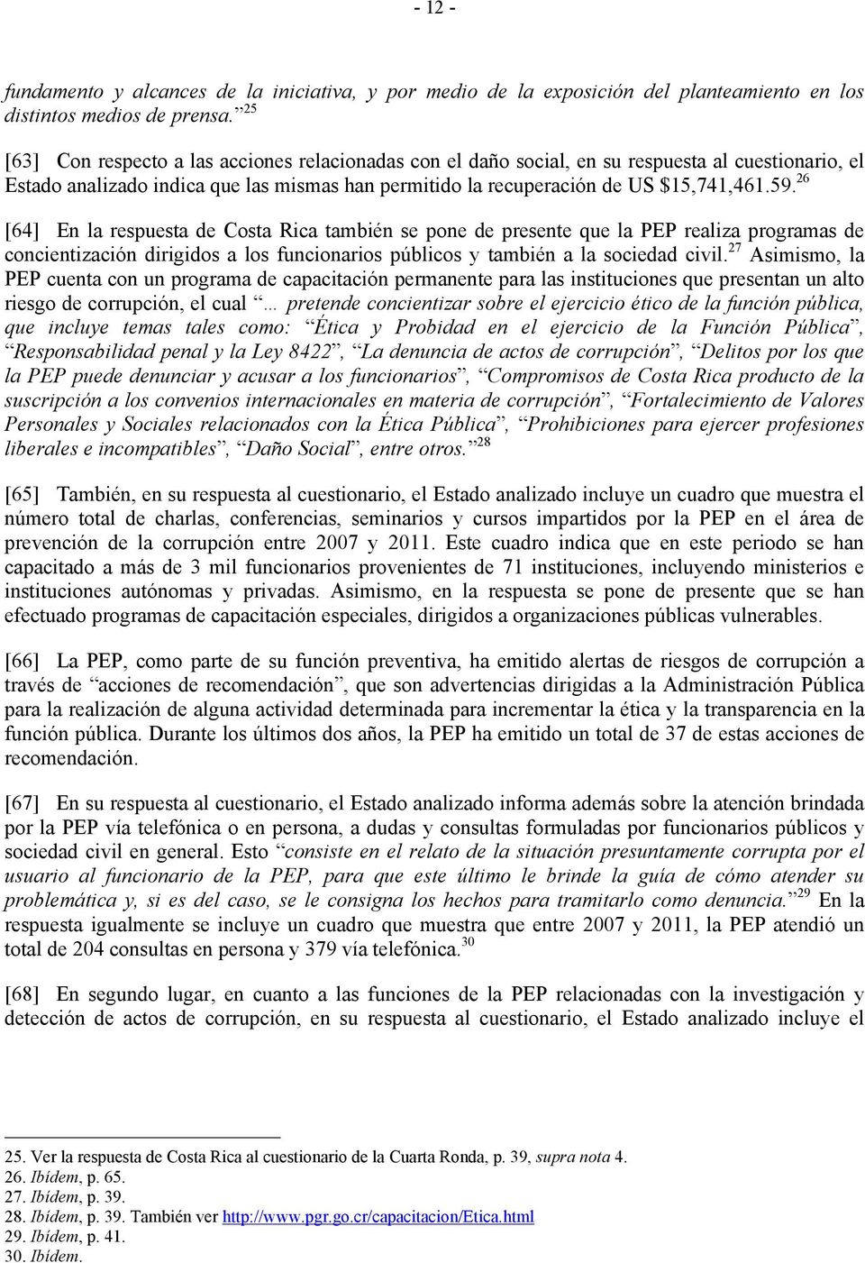 26 [64] En la respuesta de Costa Rica también se pone de presente que la PEP realiza programas de concientización dirigidos a los funcionarios públicos y también a la sociedad civil.