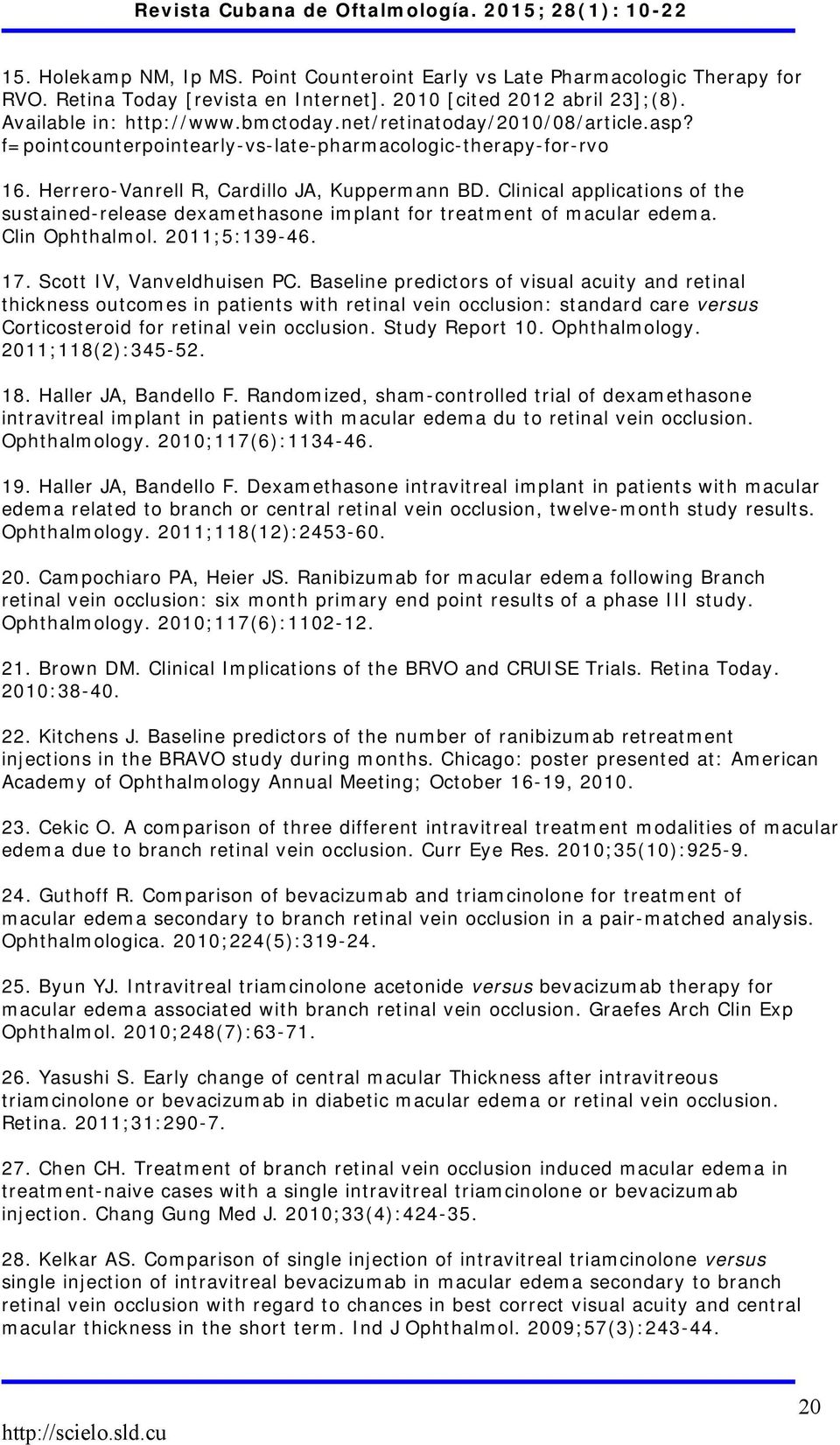 Clinical applications of the sustained-release dexamethasone implant for treatment of macular edema. Clin Ophthalmol. 2011;5:139-46. 17. Scott IV, Vanveldhuisen PC.