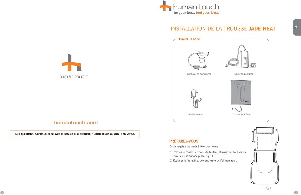 Communiquez avec le service à la clientèle Human Touch au 800-355-2762.