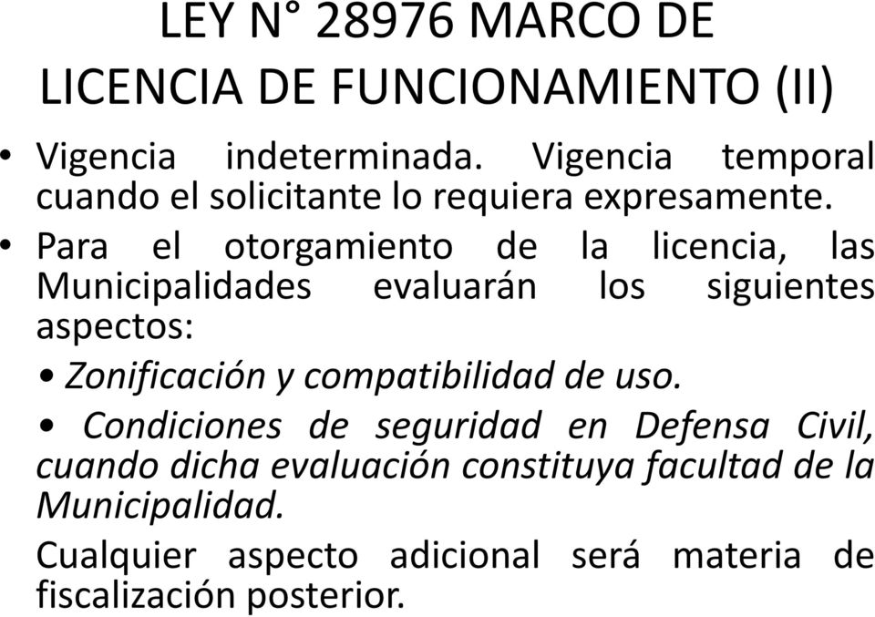 Para el otorgamiento de la licencia, las Municipalidades evaluarán los siguientes aspectos: Zonificación y