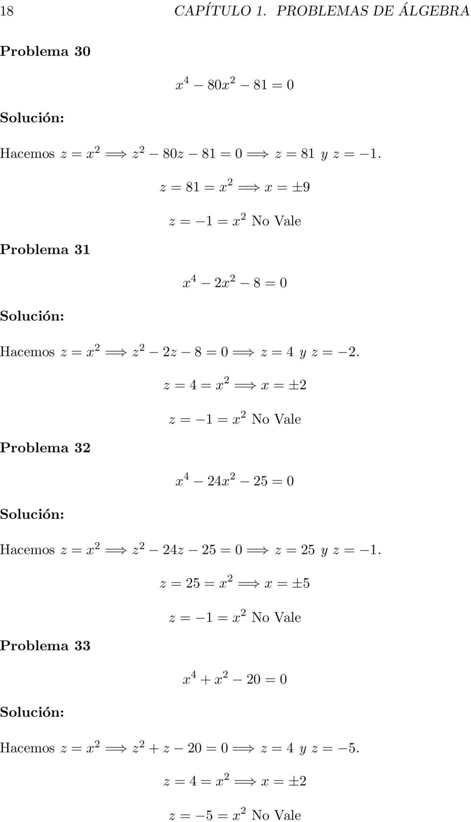 z = 4 = x = x = ± z = 1 = x No Vale Problema 3 x 4 4x 5 = 0 Hacemos z = x = z 4z 5 = 0 = z = 5 y z = 1.