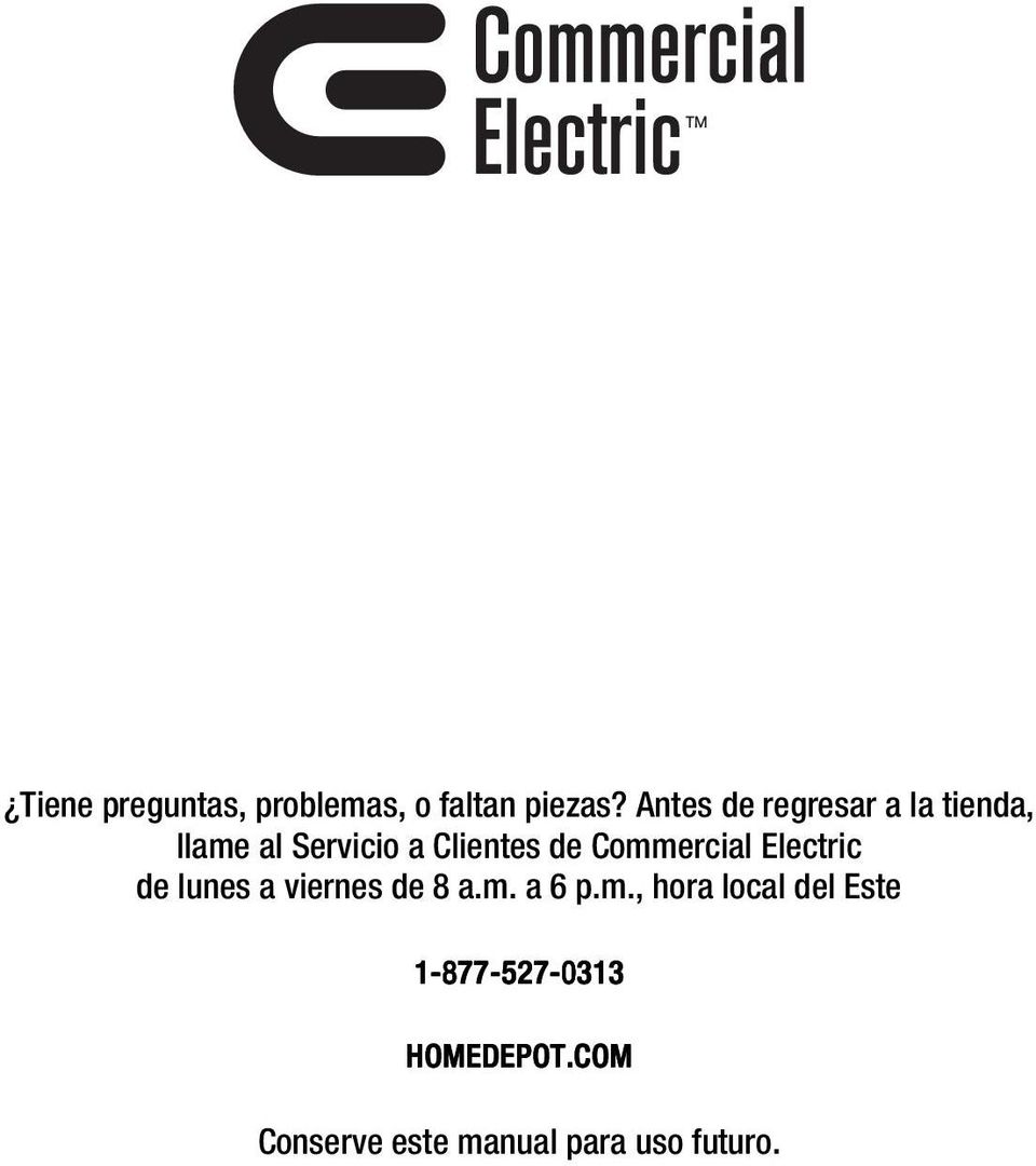 Commercial Electric de lunes a viernes de 8 a.m. a 6 p.m., hora local del Este 1-877 877-527 527-0313 HOMEDEPOT.