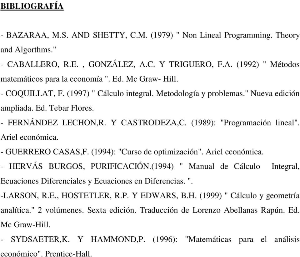 Ariel económica. - GUERRERO CASAS,F. (1994): "Curso de optimización". Ariel económica. - HERVÁS BURGOS, PURIFICACIÓN.