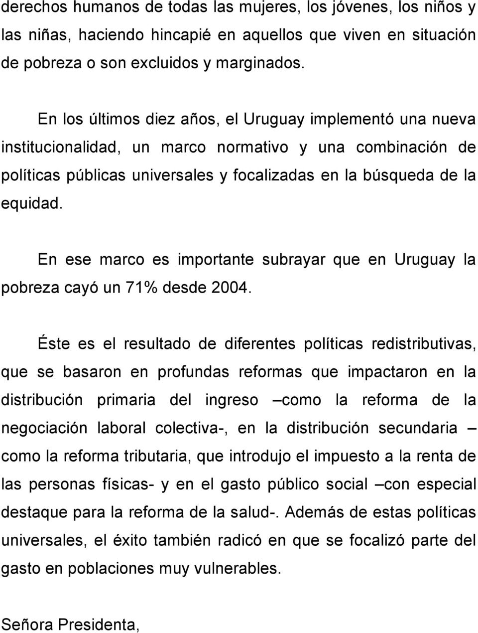 En ese marco es importante subrayar que en Uruguay la pobreza cayó un 71% desde 2004.