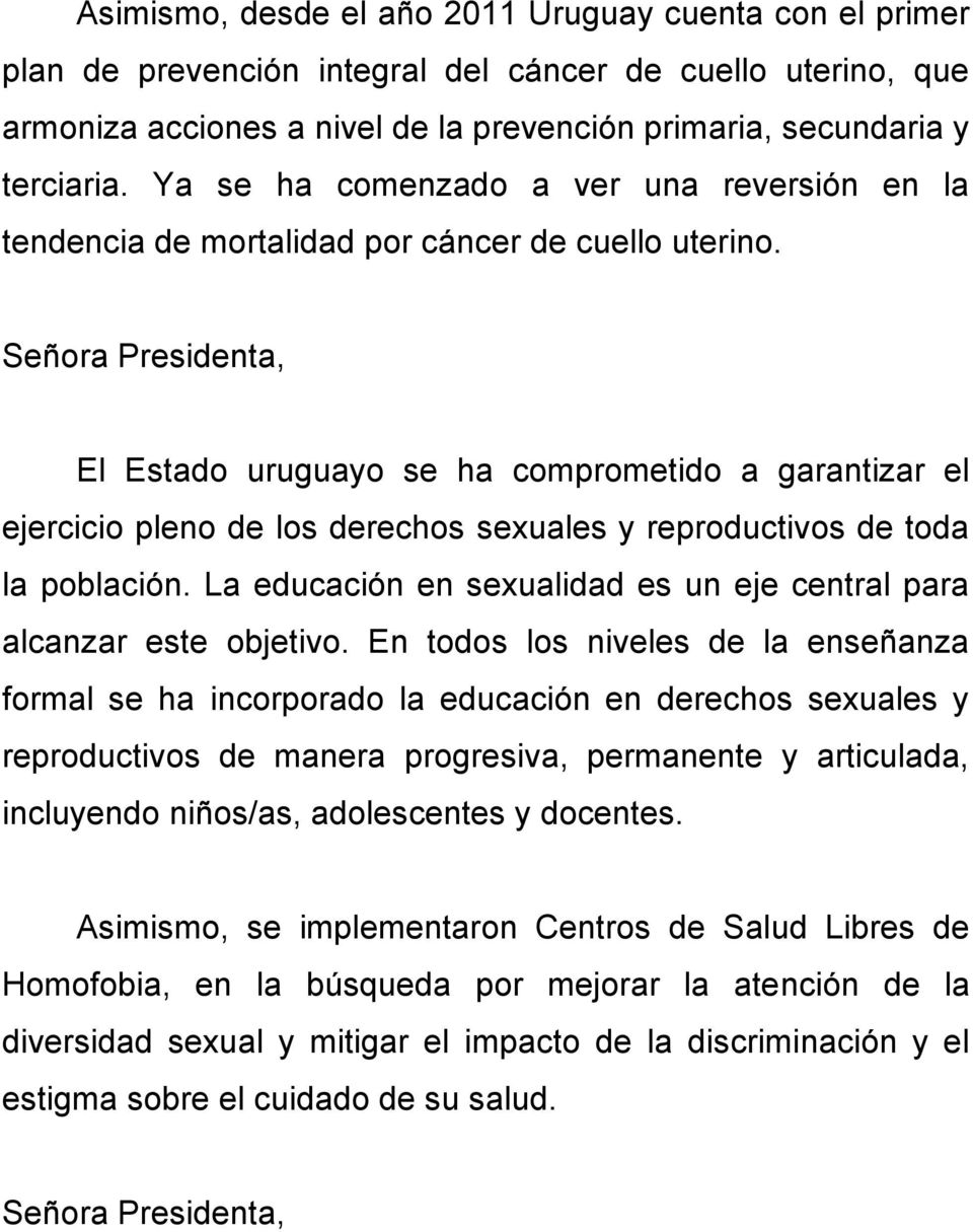 El Estado uruguayo se ha comprometido a garantizar el ejercicio pleno de los derechos sexuales y reproductivos de toda la población.