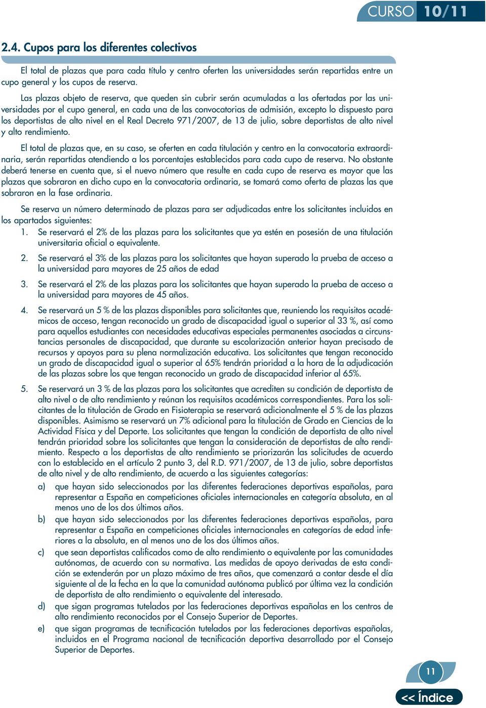 los deportistas de alto nivel en el Real Decreto 971/2007, de 13 de julio, sobre deportistas de alto nivel y alto rendimiento.