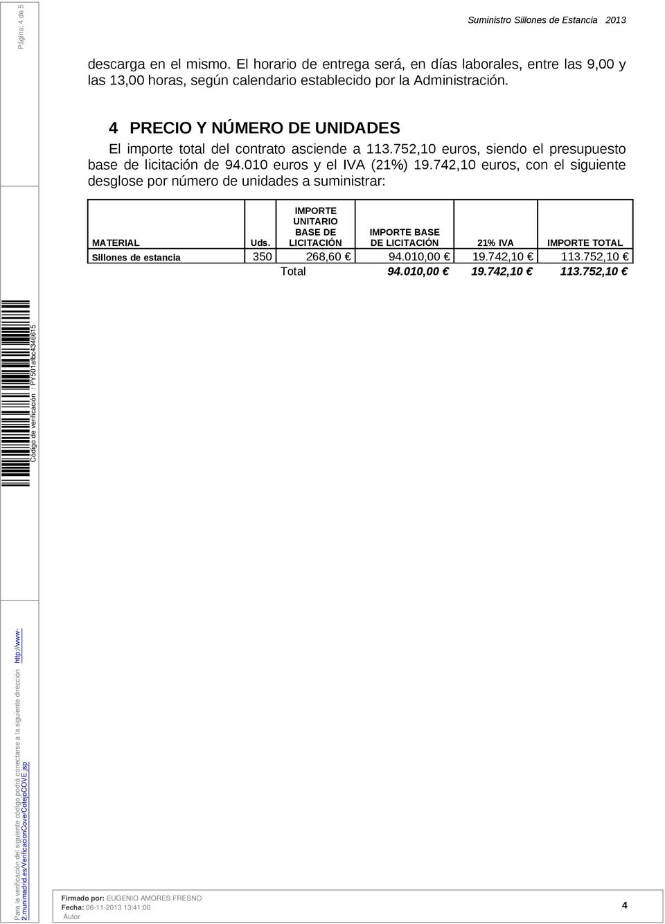 4 PRECIO Y NÚMERO DE UNIDADES El importe total del contrato asciende a 113.752,10 euros, siendo el presupuesto base de licitación de 94.