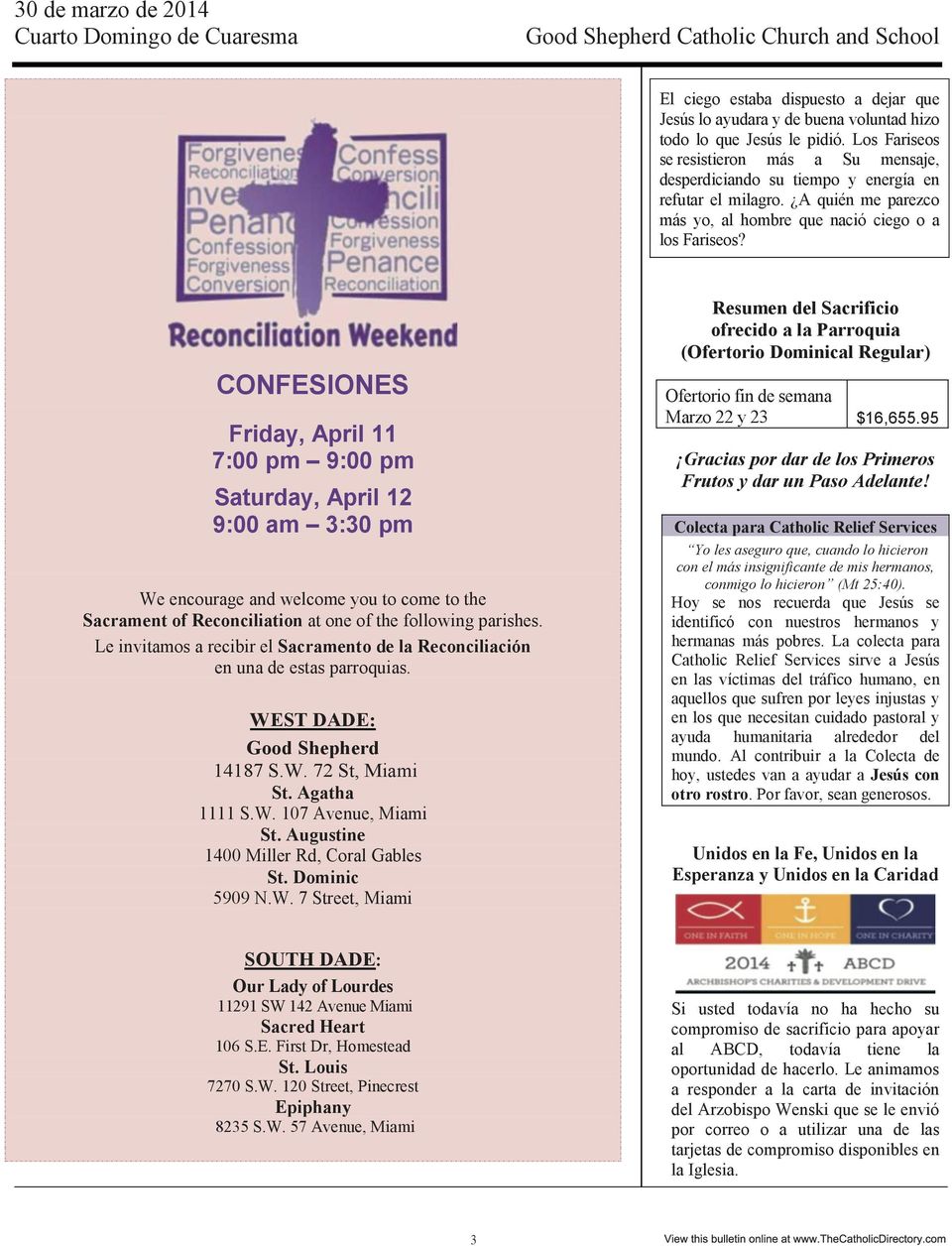 CONFESIONES Friday, April 11 7:00 pm 9:00 pm Saturday, April 12 9:00 am 3:30 pm We encourage and welcome you to come to the Sacrament of Reconciliation at one of the following parishes.