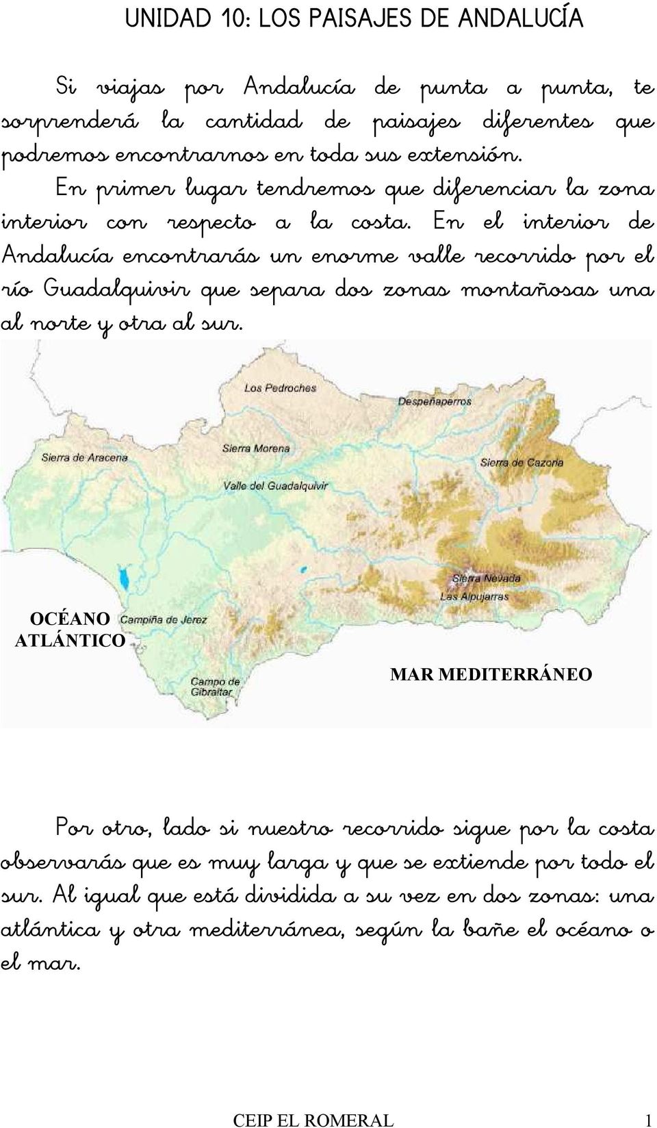 En el interior de Andalucía encontrarás un enorme valle recorrido por el río Guadalquivir que separa dos zonas montañosas una al norte y otra al sur.