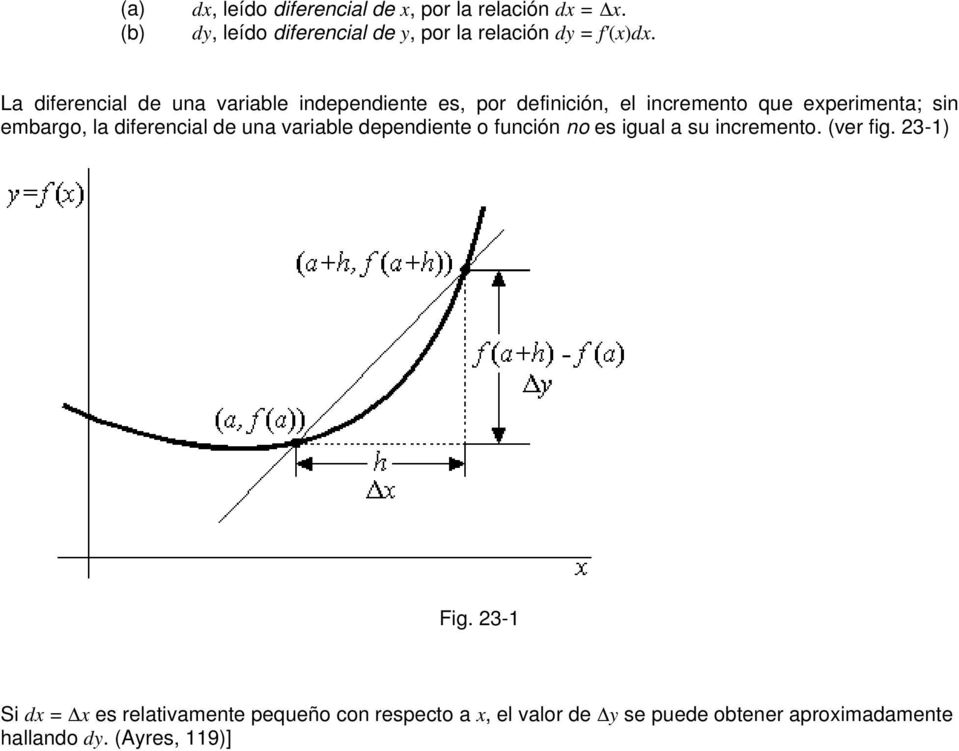 La diferencial de una variable independiente es, por definición, el incremento que experimenta; sin embargo, la