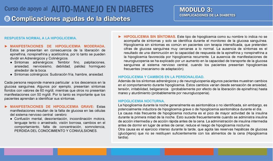 La diabetes mellitus es una enfermedad que requiere para su manejo del buen MANIFESTACIONES DE HIPOGLICEMIA MODERADA.