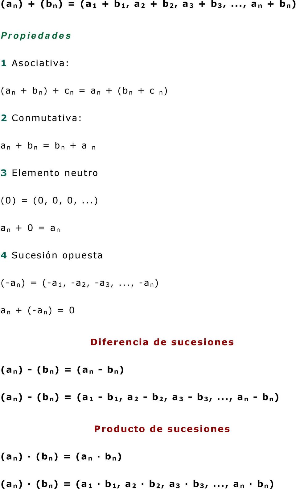 neutro (0) = (0, 0, 0,...) a n + 0 = a n 4 Sucesión opuesta (-a n ) = (-a 1, -a 2, -a 3,.