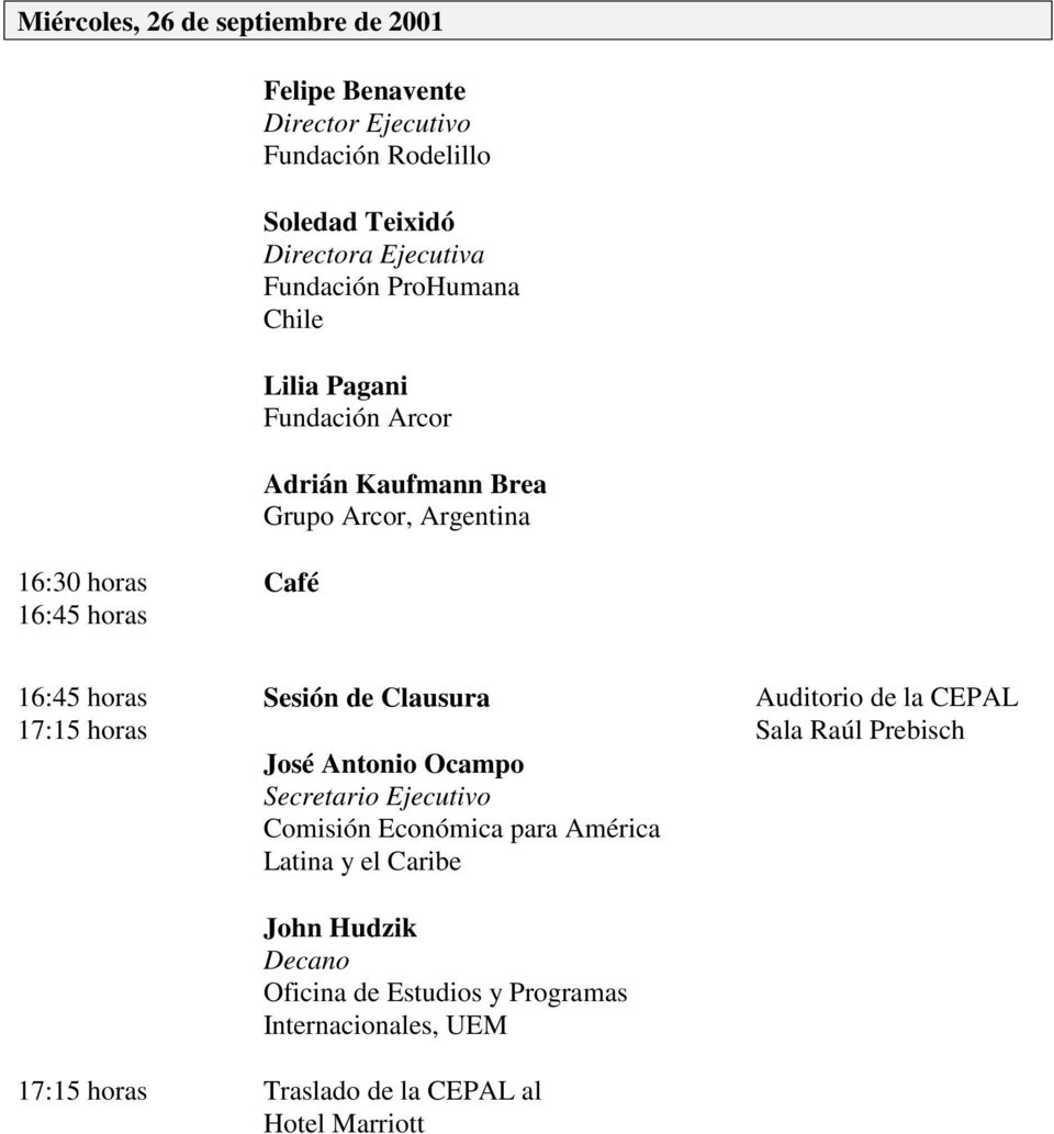 horas Sesión de Clausura Auditorio de la 17:15 horas Sala Raúl Prebisch José Antonio Ocampo Secretario Ejecutivo Comisión Económica