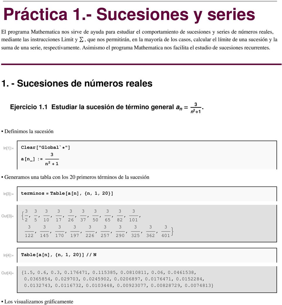 de los casos, calcular el límite de ua sucesió y la suma de ua serie, respectivamete. Asimismo el programa Mathematica os facilita el estudio de sucesioes recurretes.