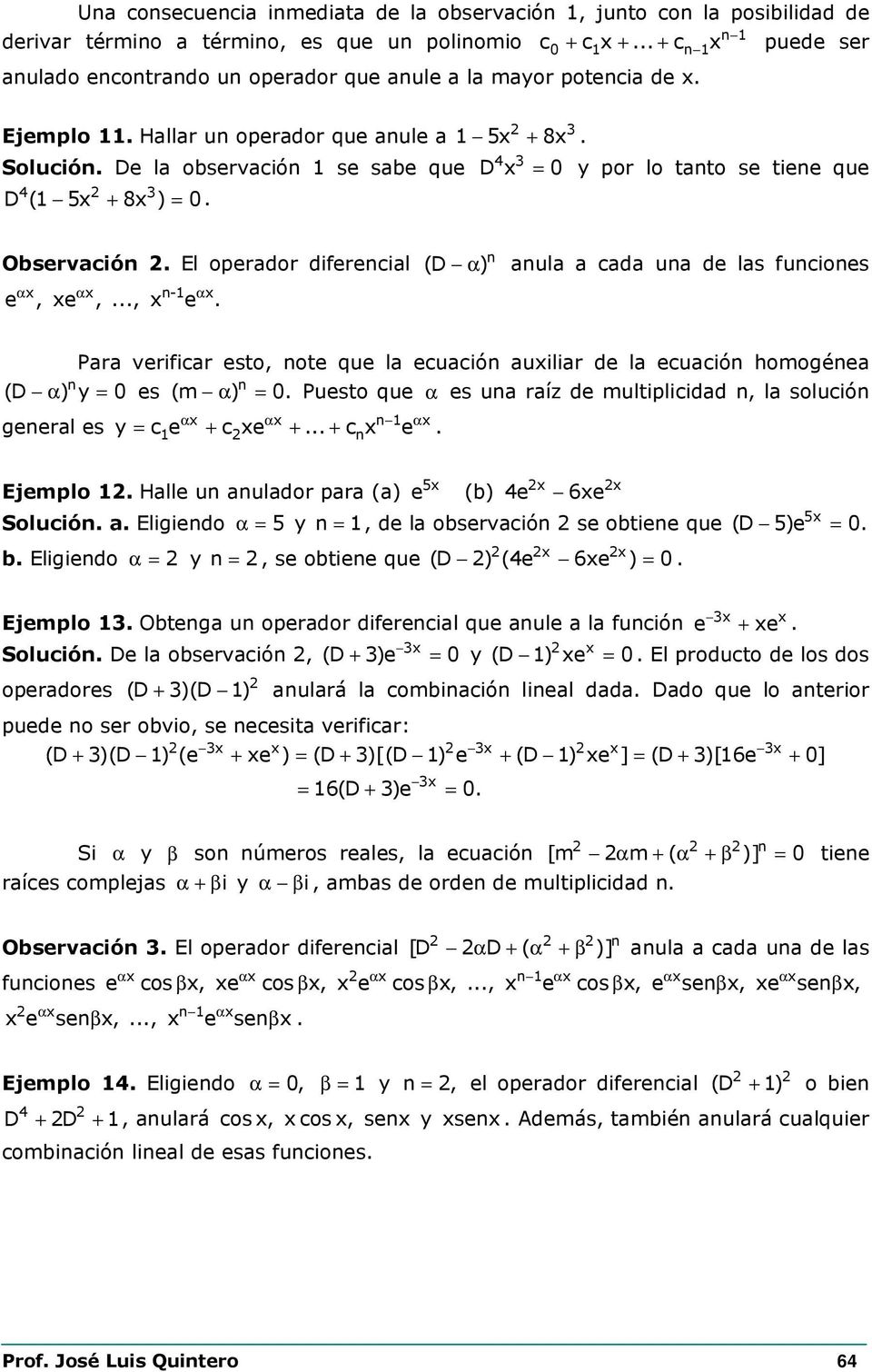 ..., e. (D α ) aula a ada ua de las fuioes Para verifiar esto, ote que la euaió auiliar de la euaió homogéea (D α ) es geeral es (m α ). Puesto que α es ua raíz de multipliidad, la soluió α α α e e.