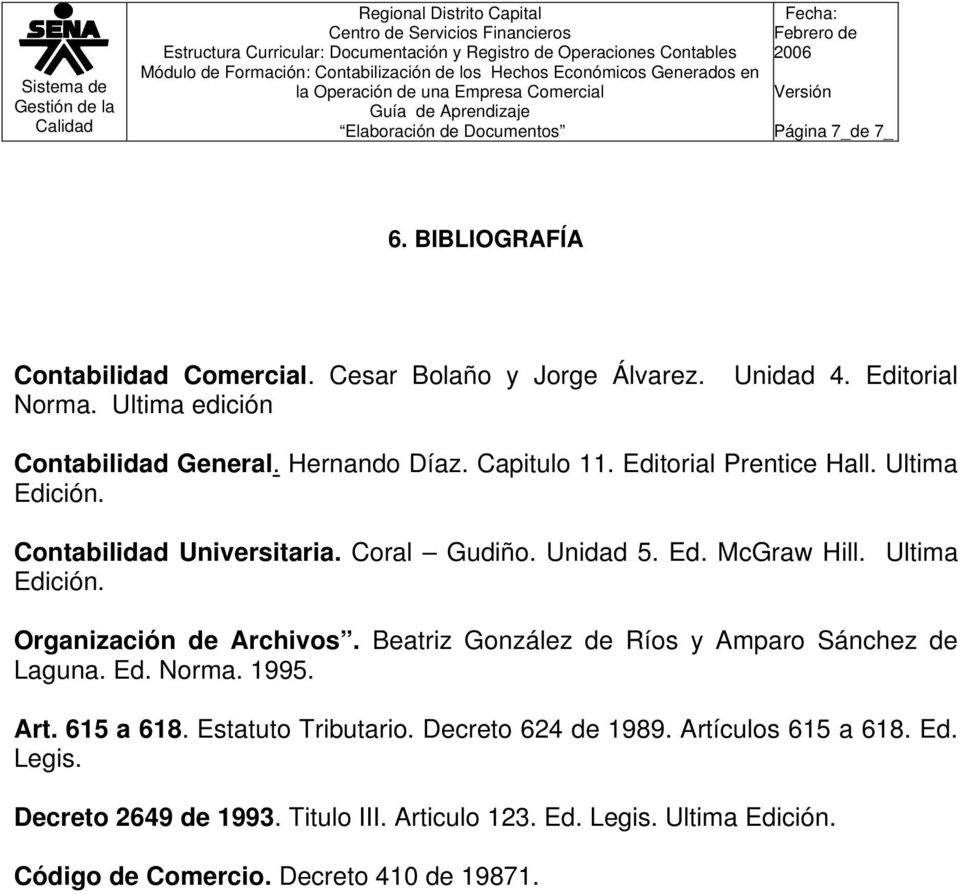 Ultima Edición. Organización de Archivos. Beatriz González de Ríos y Amparo Sánchez de Laguna. Ed. Norma. 1995. Art. 615 a 618. Estatuto Tributario.