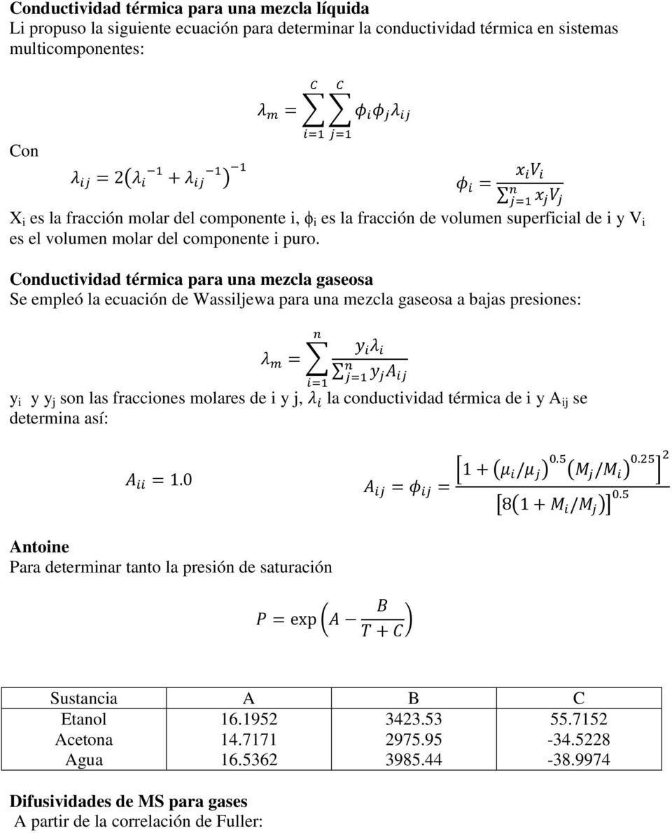 Conductividad térmica para una mezcla gaseosa Se empleó la ecuación de Wassiljewa para una mezcla gaseosa a bajas presiones: y i y y j son las fracciones molares de i y j, determina