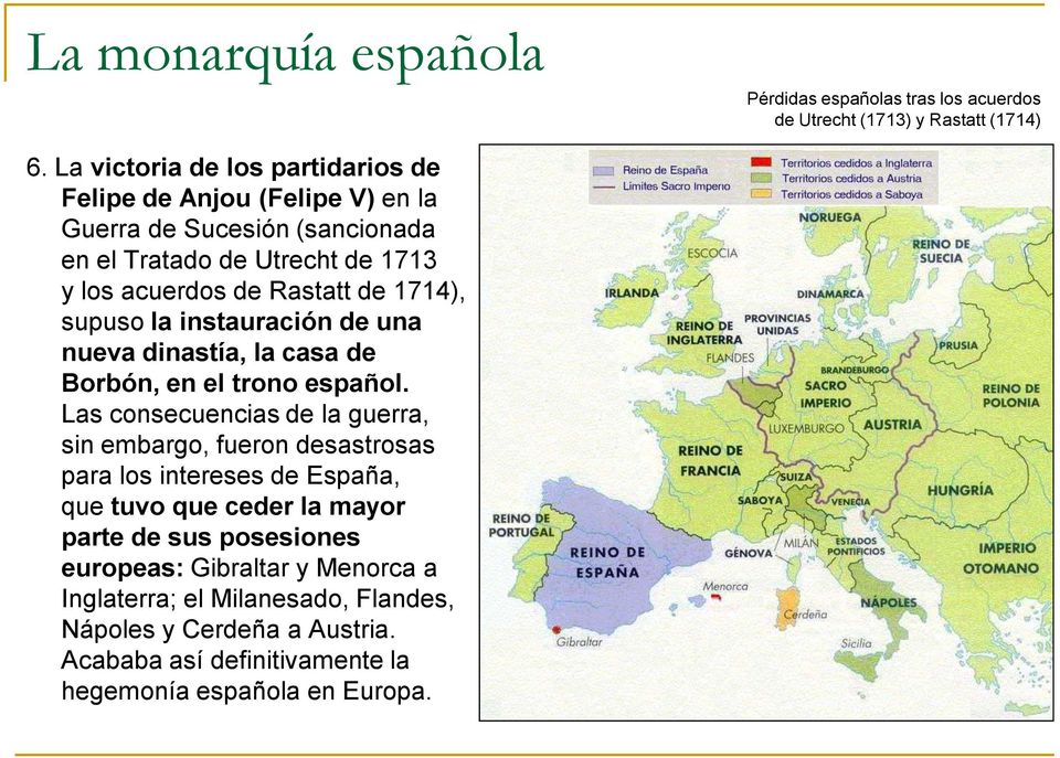 1714), supuso la instauración de una nueva dinastía, la casa de Borbón, en el trono español.