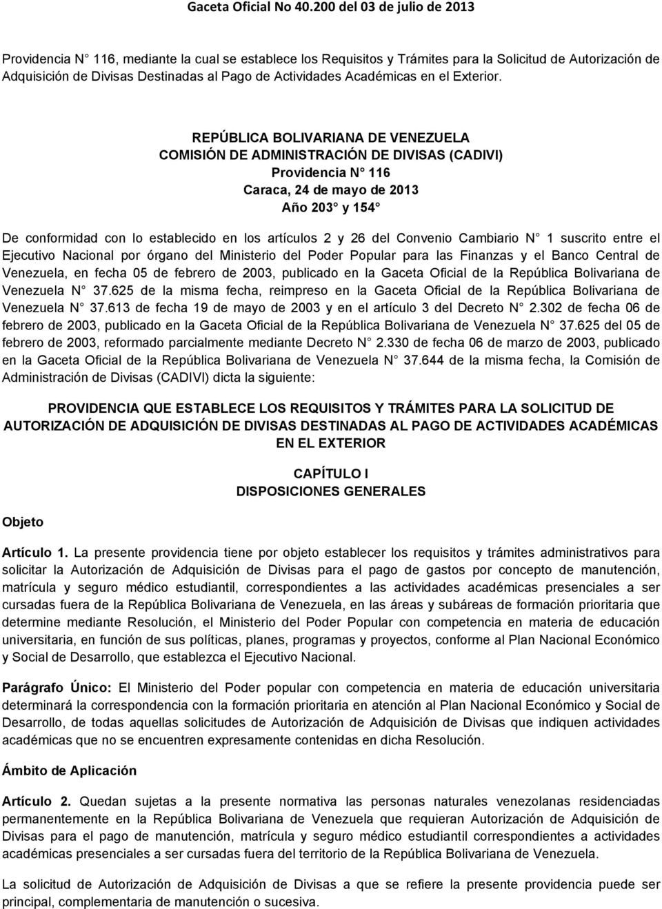del Convenio Cambiario N 1 suscrito entre el Ejecutivo Nacional por órgano del Ministerio del Poder Popular para las Finanzas y el Banco Central de Venezuela, en fecha 05 de febrero de 2003,