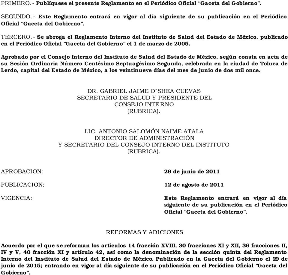 - Se abroga el Reglamento Interno del Instituto de Salud del Estado de México, publicado en el Periódico Oficial Gaceta del Gobierno el 1 de marzo de 2005.