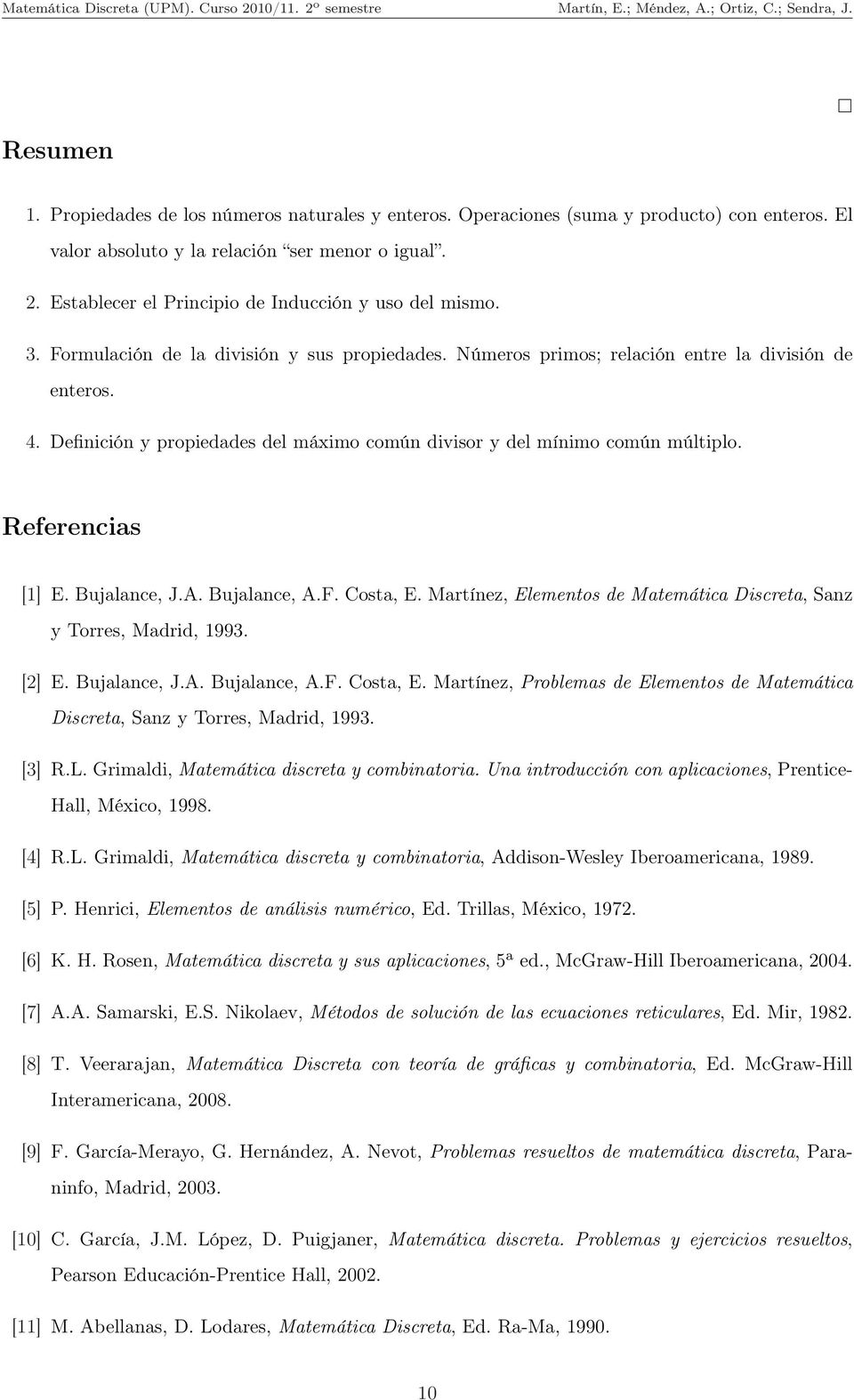 Definición y propiedades del máximo común divisor y del mínimo común múltiplo. Referencias [] E. Bujalance, J.A. Bujalance, A.F. Costa, E.