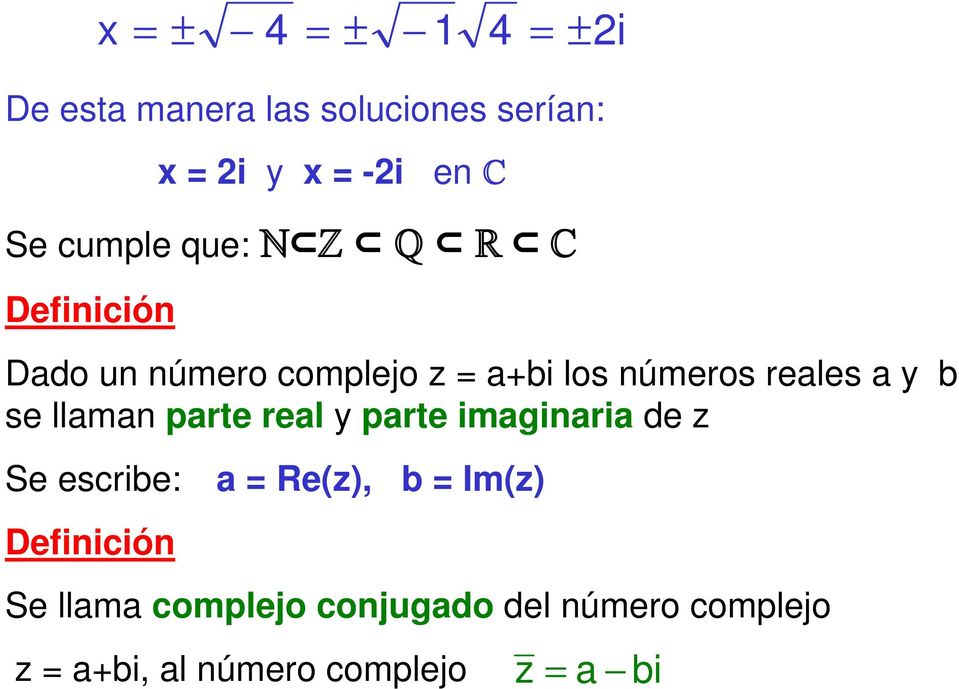 y prte imginri de z Se escribe: = Re(z), b = Im(z) Definición x = ± 4 = ± 1 4 =